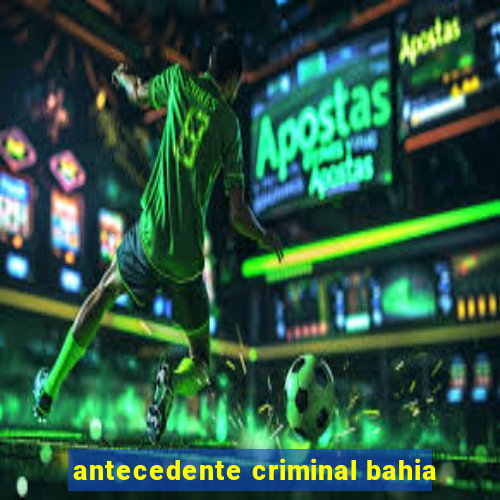 antecedente criminal bahia